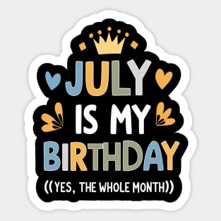 July Is My Birthday - Yes, The Whole Month Sticker